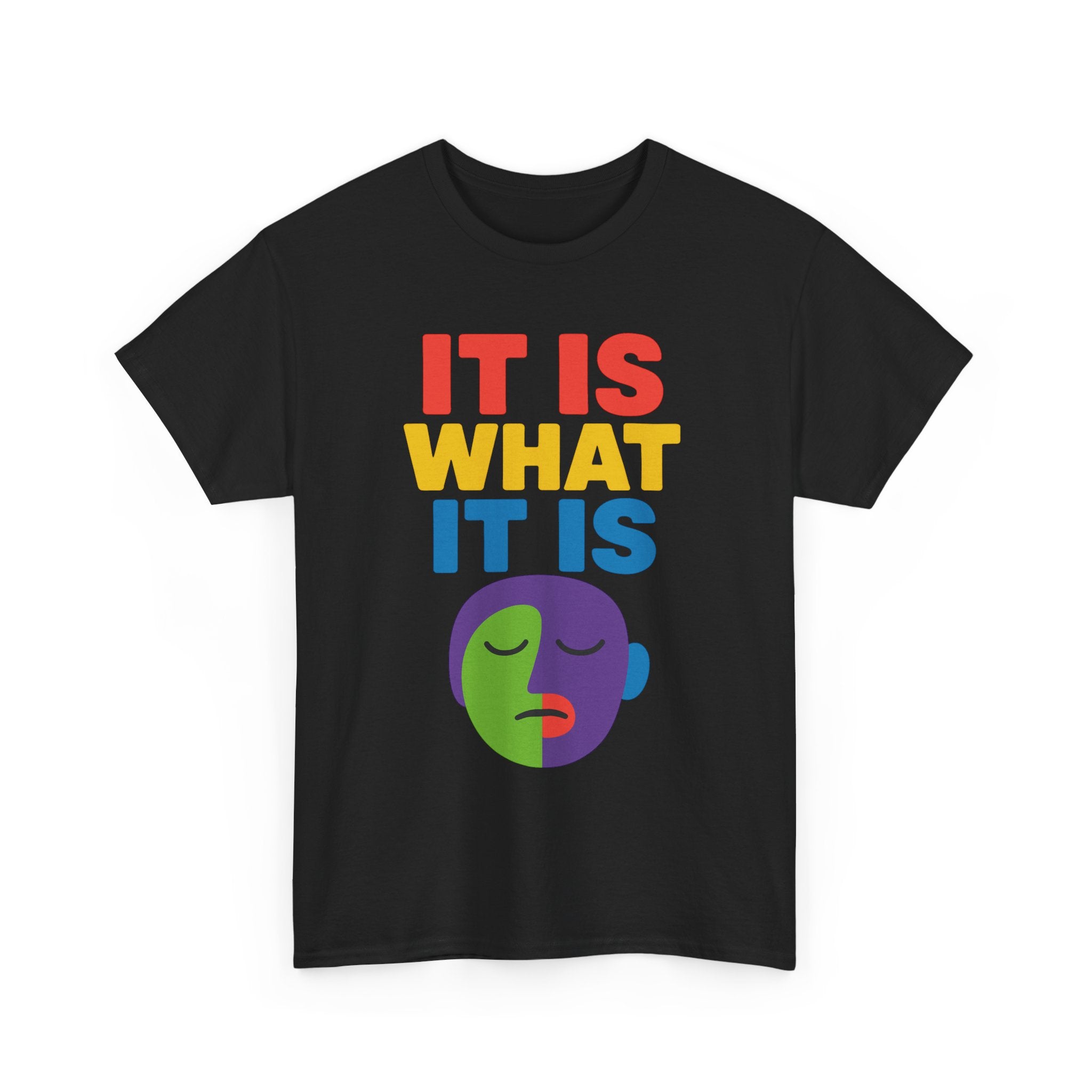 It Is What It Is colorful face print T-Shirt | minimalist quote tee