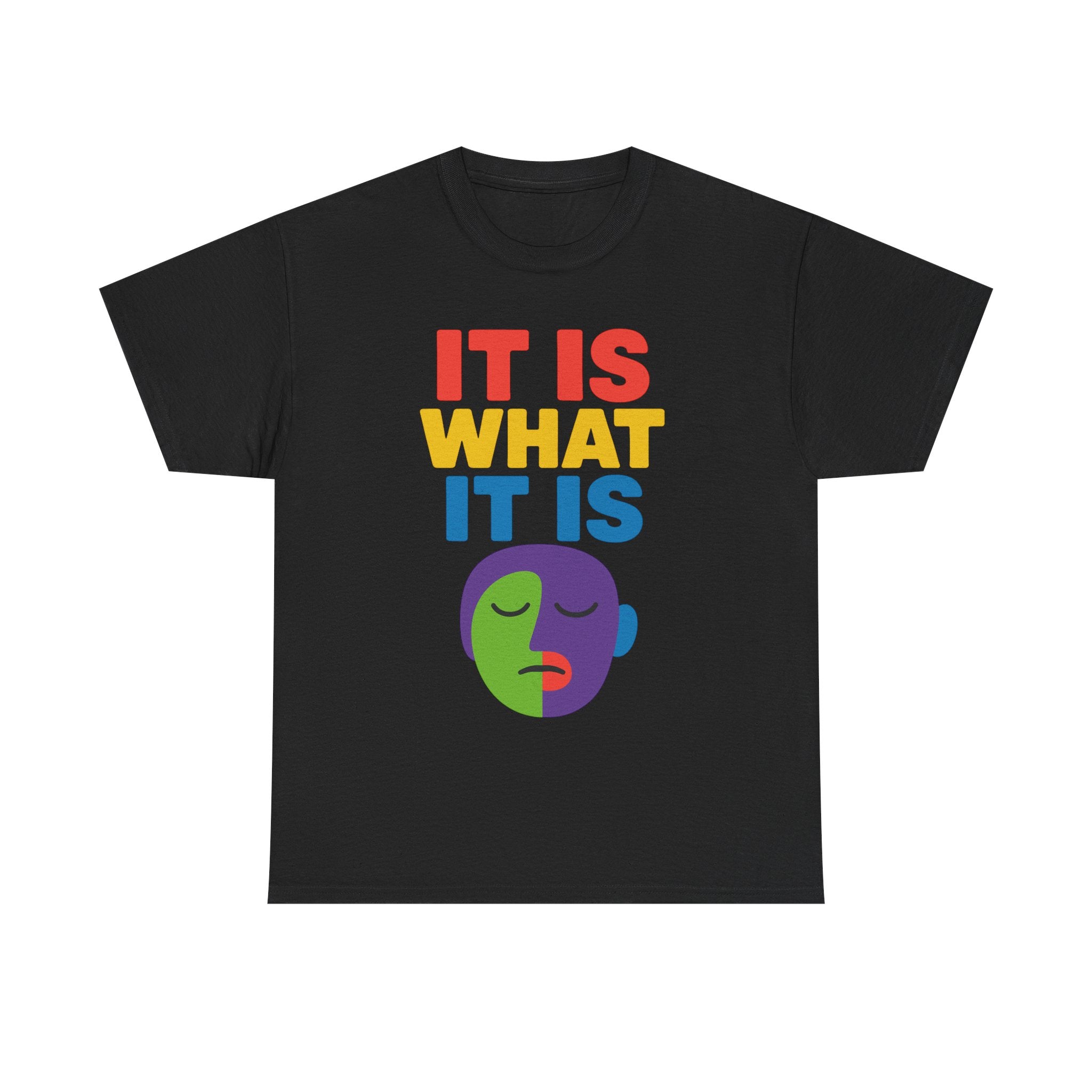 It Is What It Is colorful face print T-Shirt | minimalist quote tee